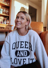 Load image into Gallery viewer, QUEER AND LOVE IT Oversized Crew