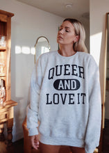 Load image into Gallery viewer, QUEER AND LOVE IT Oversized Crew