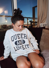 Load image into Gallery viewer, QUEER AND LOVE IT Oversized Crew