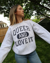 Load image into Gallery viewer, QUEER AND LOVE IT Oversized Crew